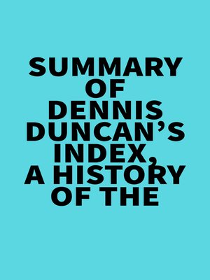 cover image of Summary of Dennis Duncan's Index, a History of the